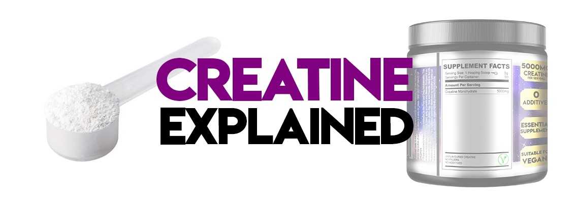 CREATINE EXPLAINED CREATINE EXPLAINED